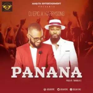 DJ Epic - “Panana” ft.  Harrysong (Prod. TwinBeatz)